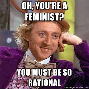 Willy-Wonka-Meme-oh-youre-a-feminist-you-must-be-so-rational_thumb.jpg