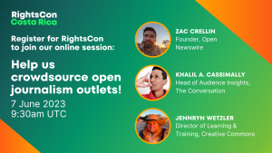 Text saying “RightsCon Costa Rica Register for RightsCon to join our online session Help us crowdsource open journalism outlets! 7 June 2023 9:30am UTC” and headshots labelled Zac Crellin, Founder, Open Newswire, Khalil A. Cassimally, Head of Audience Insights, The Conversation, and Jennryn Wetzler, Director of Learning & Training, Creative Commons.