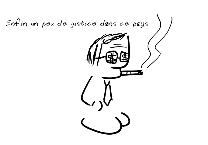 Un personnage fumant le cigare et avec des dollars sur ses lunettes noires dit : enfin un peu de justice dans ce pays