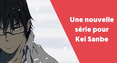 Une nouvelle série pour Kei Sanbe