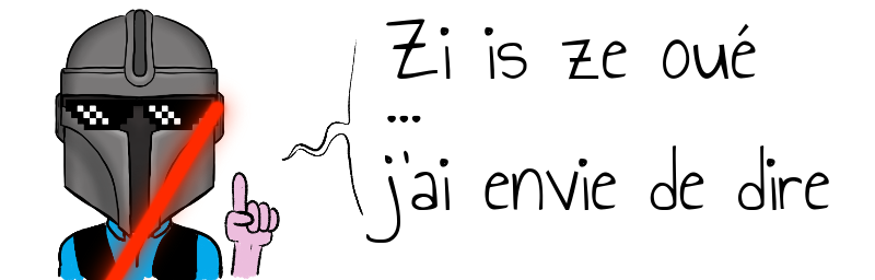 Zi is ze oué  ...    j'ai envie de dire