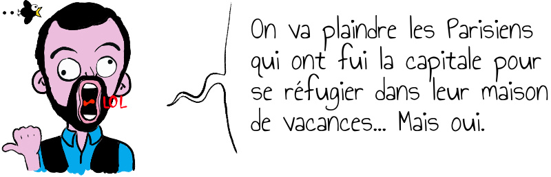 On va plaindre les Parisiens qui ont fui la capitale pour se réfugier dans leur maison de vacances    Mais oui .jpg