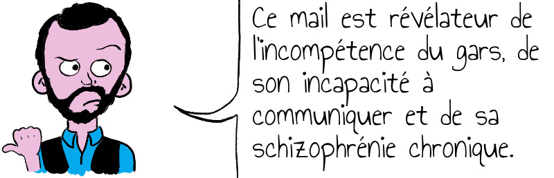 Ce mail est révélateur de l incompétence du gars  de son incapacité à communiquer et de sa schizophrénie chronique .jpg