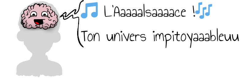 🎵 L'Aaaaalsaaaace !🎶 Ton univers impitoyaaableuu