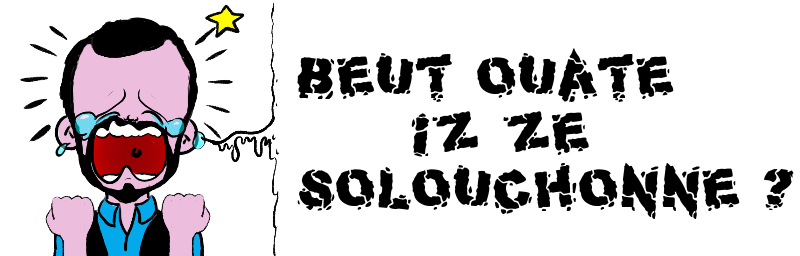 Beut ouate iz ze solouchonne ?