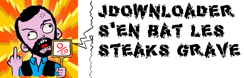 Jdownloader  s'en bat les  steaks grave