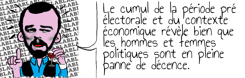 Le cumul de la période pré   électorale et du contexte   économique révèle bien que   les hommes et femmes   politiques sont en pleine   panne de décence.